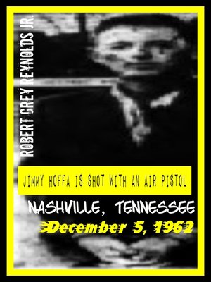 cover image of Jimmy Hoffa Is Shot With an Air Pistol Nashville, Tennessee December 5, 1962